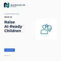 Week 45 | Raise AI-Ready Children — 10 AI Prompts